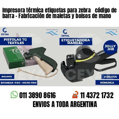 Impresora térmica etiquetas para zebra  código de barra - Fabricación de maletas y bolsos de mano